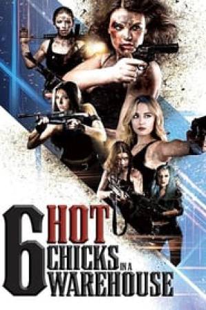 فيلم Six Hot Chicks in a Warehouse 2019 مترجم HD